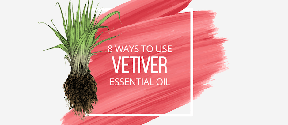 8 Ways to Use Vetiver Essential Oil