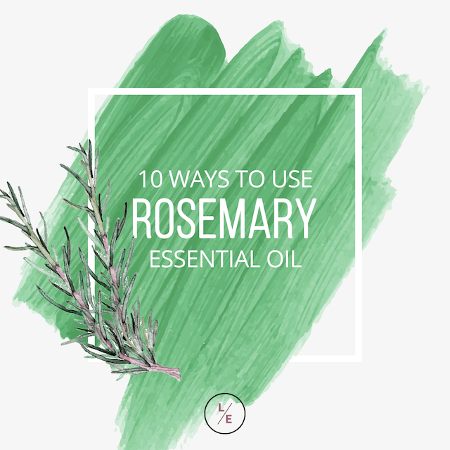 10 Ways to Use Rosemary Essential Oil