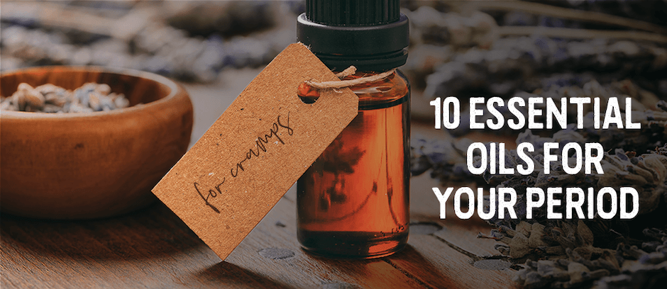10 Essential Oils for Your Period